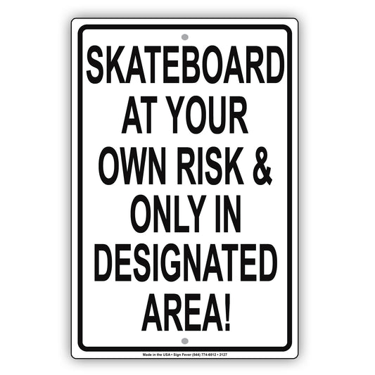 Skateboard At Your Own Risk & Only In Designated Area! Sign