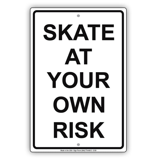 Skate At Your Own Risk Recreation Restriction Alert Caution Warning Notice Aluminum