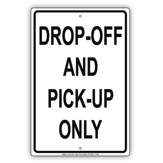 Drop-Off And Pick Up Only Outdoor Alert Caution Warning Notice Aluminum
