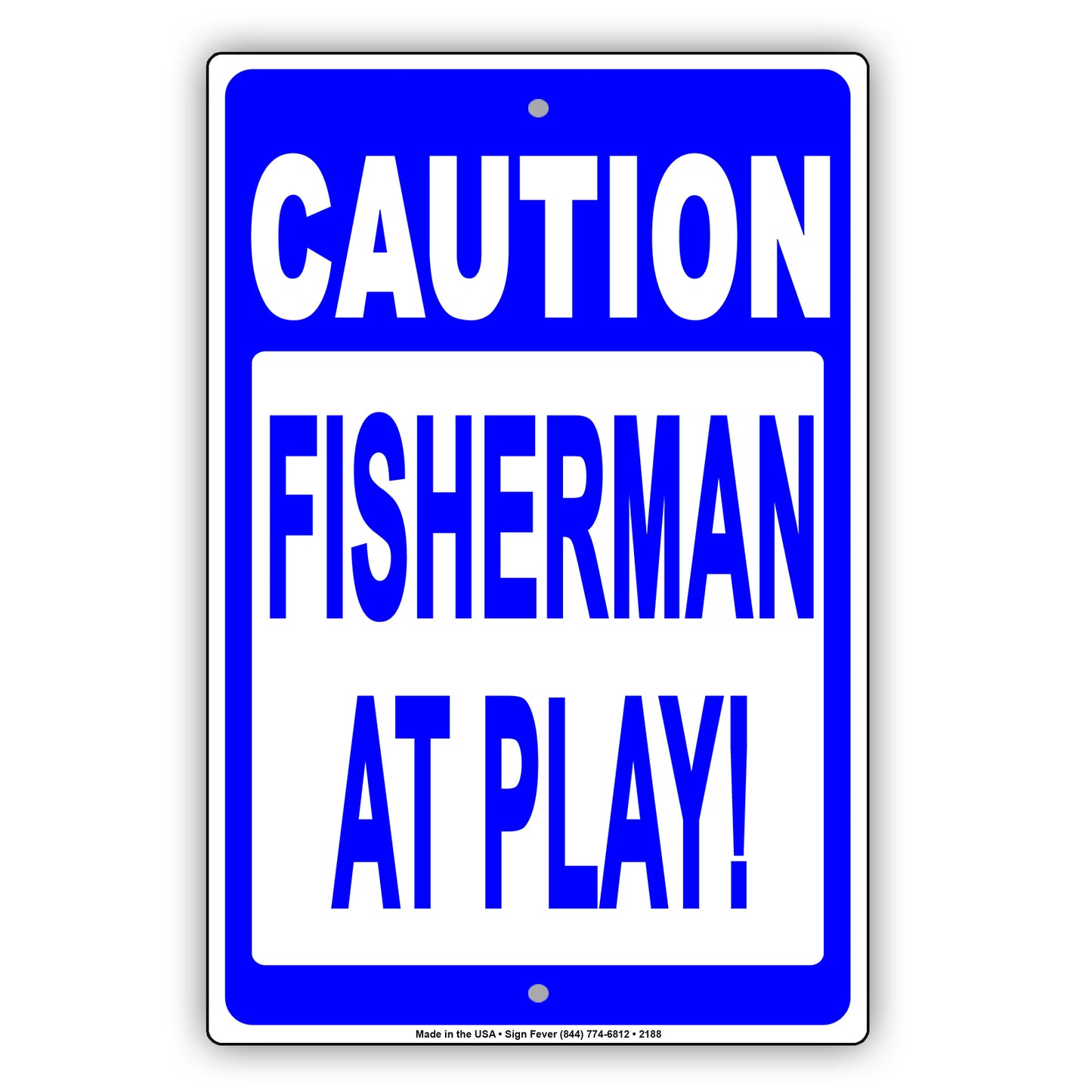 Fisherman At Play! Fishing Enthusiasts Ridiculous Humor Funny Alert Caution Notice Aluminum