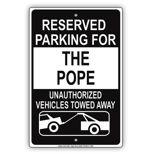 Reserved Parking For The Pope Unauthorized Vehicles Towed Away Sign