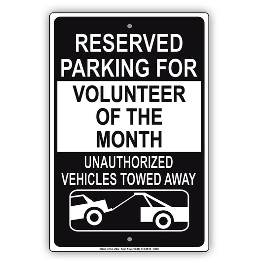 Reserved Parking For Volunteer Of The Month Unauthorized Vehicles Towed Away Notice Aluminum Sign