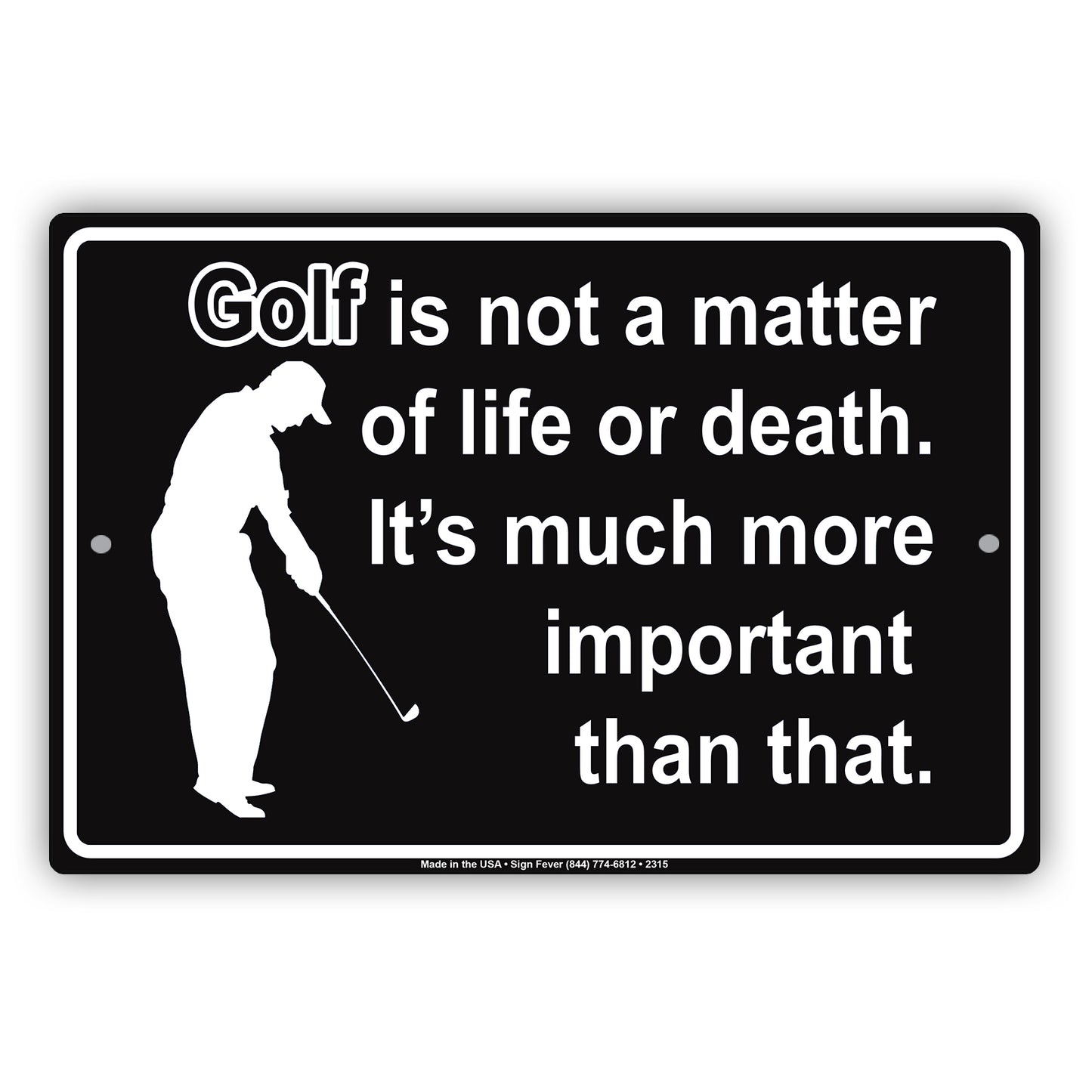 Golf Is Not A Matter Of Life Or Death It's Much More Important Than That Sign