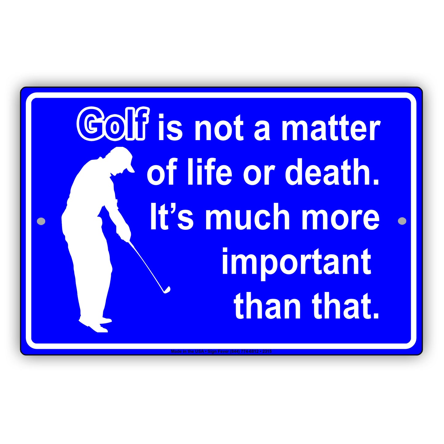 Golf Is Not A Matter Of Life Or Death It's Much More Important Than That Sign