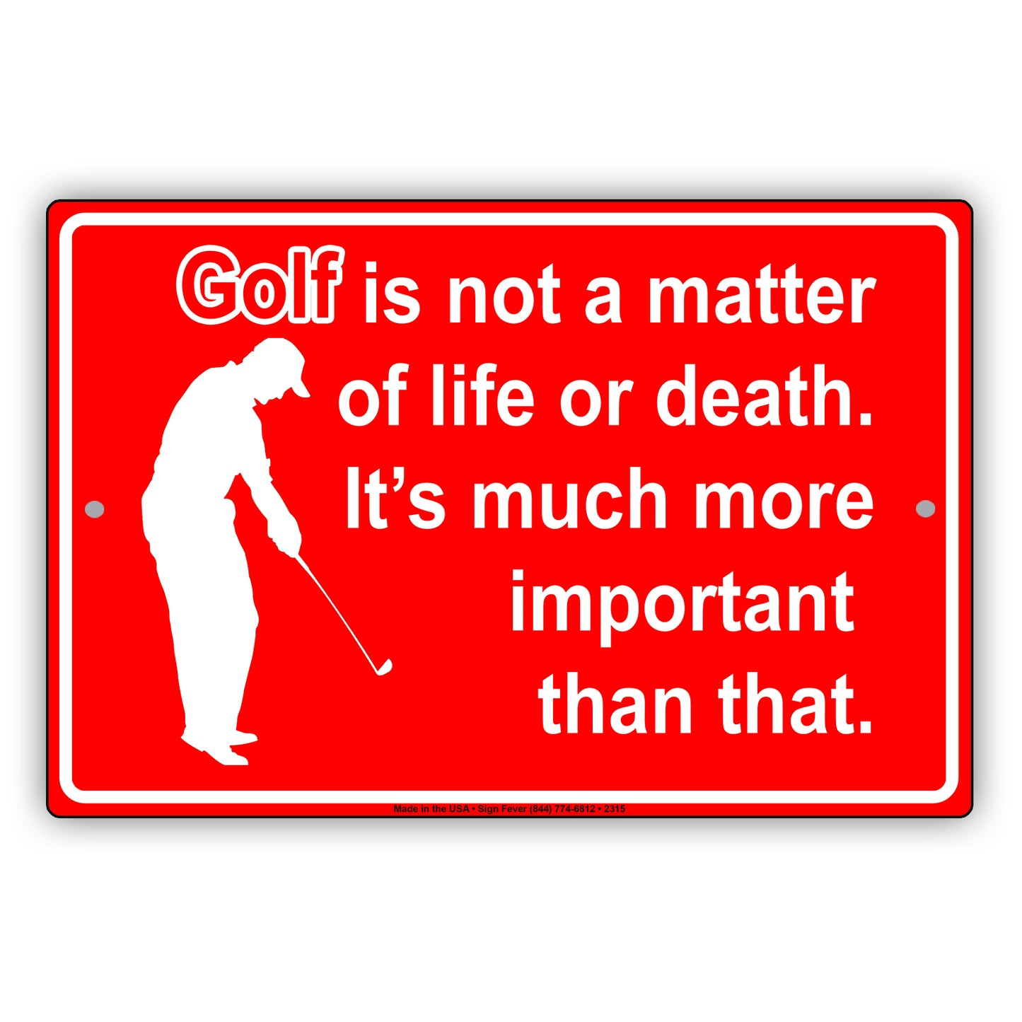 Golf Is Not A Matter Of Life Or Death It's Much More Important Than That Sign