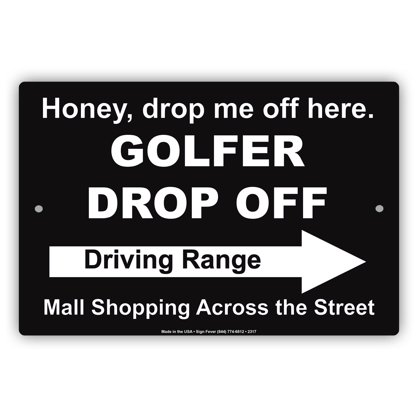 Honey Drop Me Off Here Golfer Drop Off Driving Range Mall Shopping Across The Street Epic Aluminum