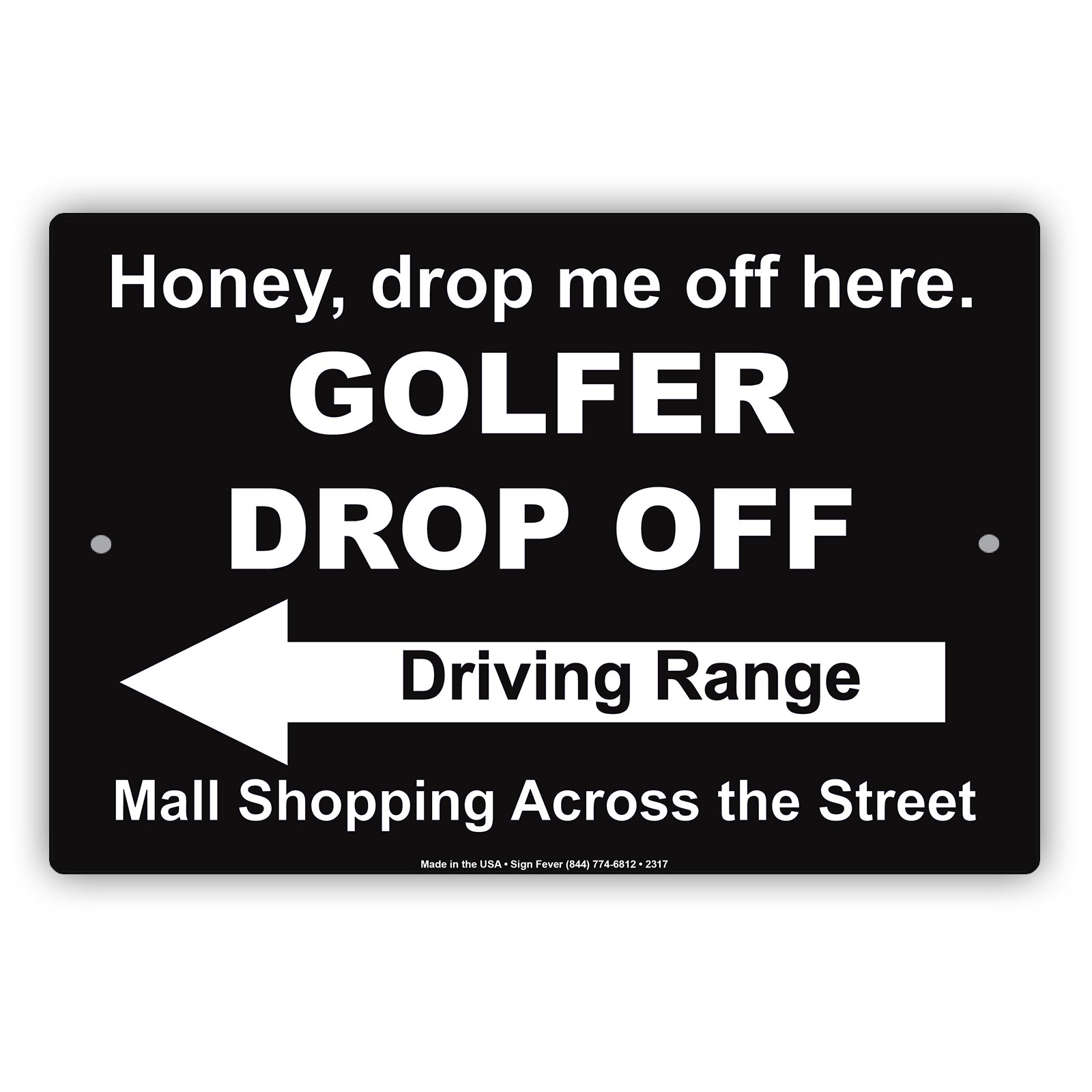 Honey Drop Me Off Here Golfer Drop Off Driving Range Mall Shopping Across The Street Epic Aluminum