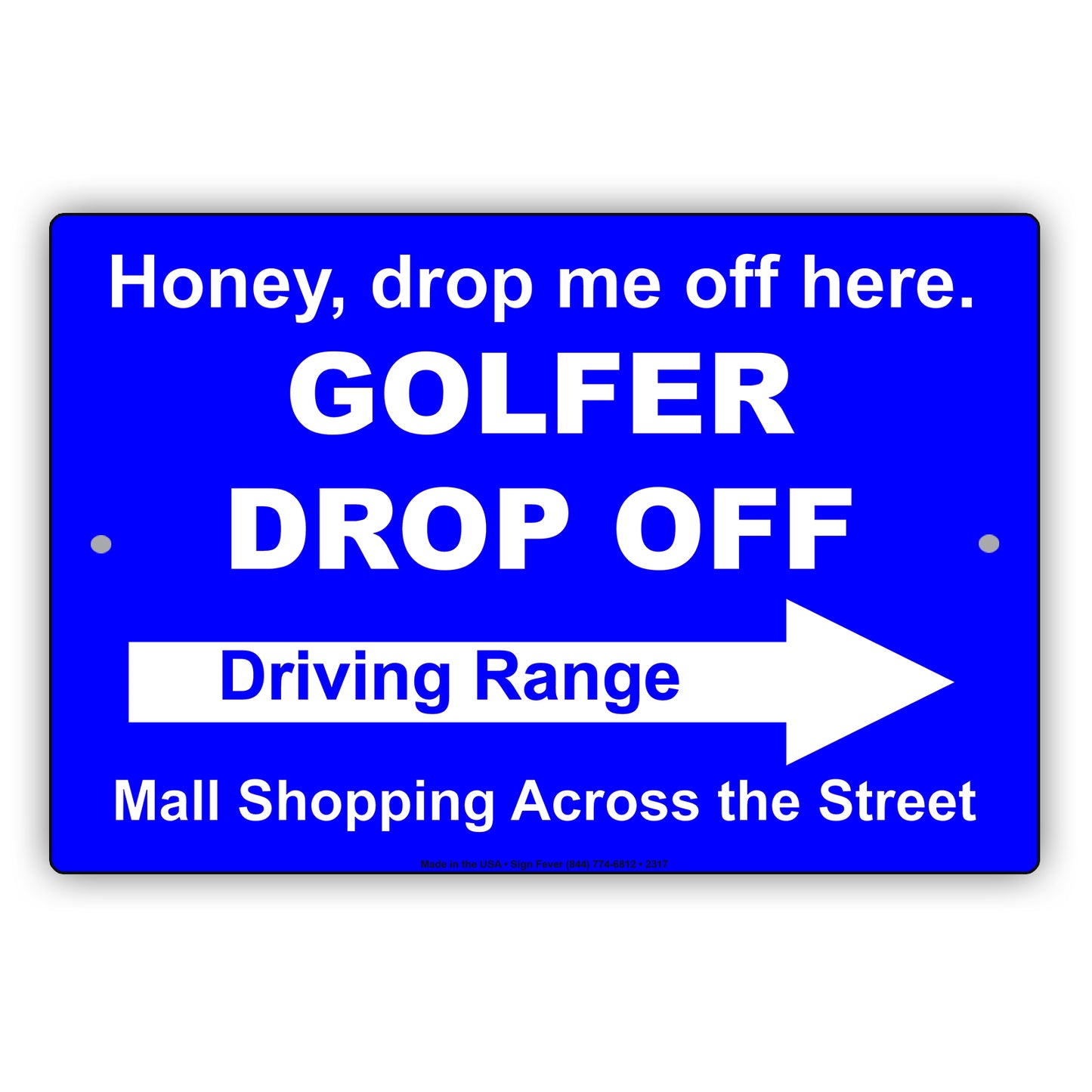 Honey Drop Me Off Here Golfer Drop Off Driving Range Mall Shopping Across The Street Epic Aluminum
