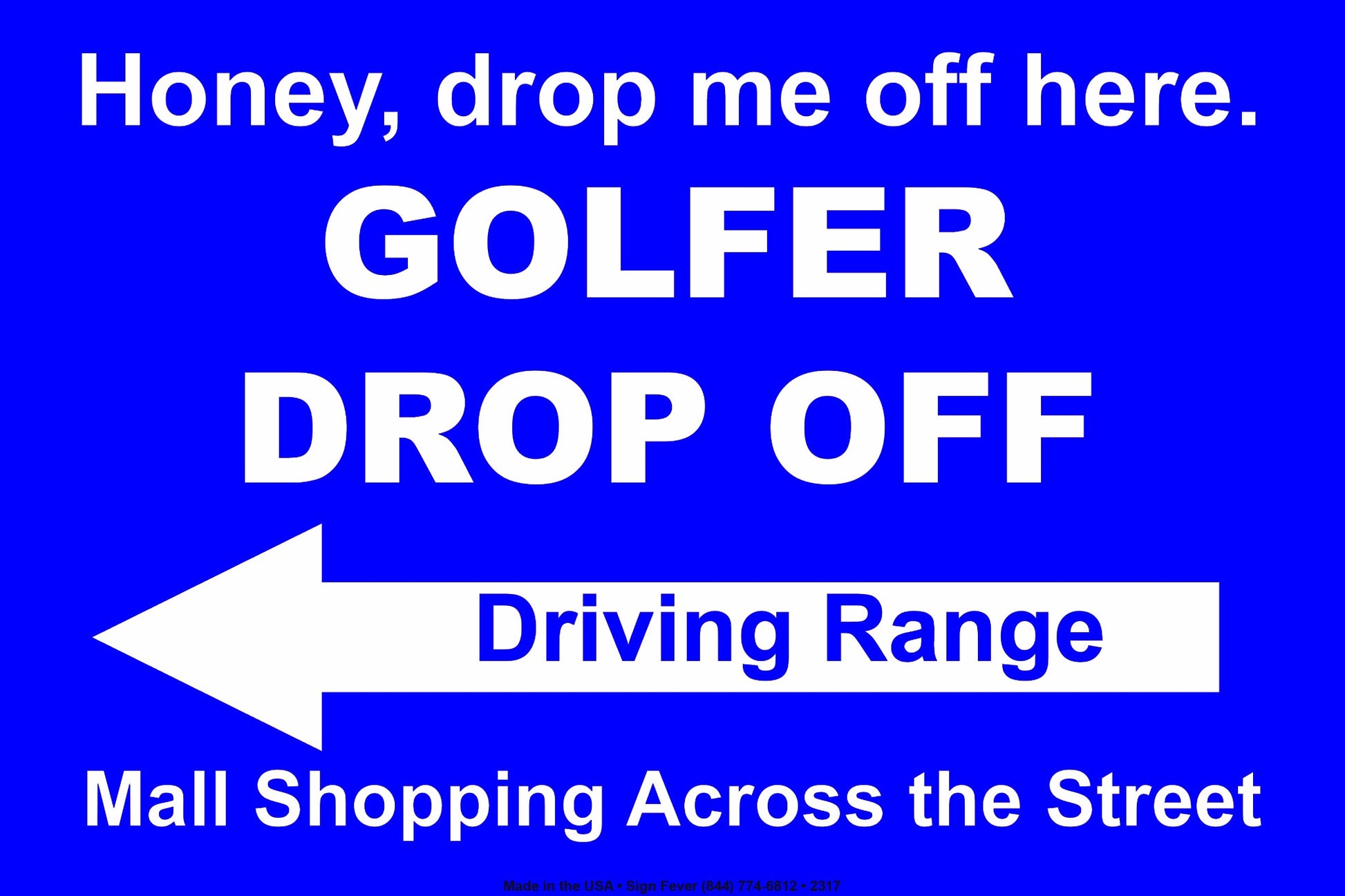 Honey Drop Me Off Here Golfer Drop Off Driving Range Mall Shopping Across The Street Epic Aluminum