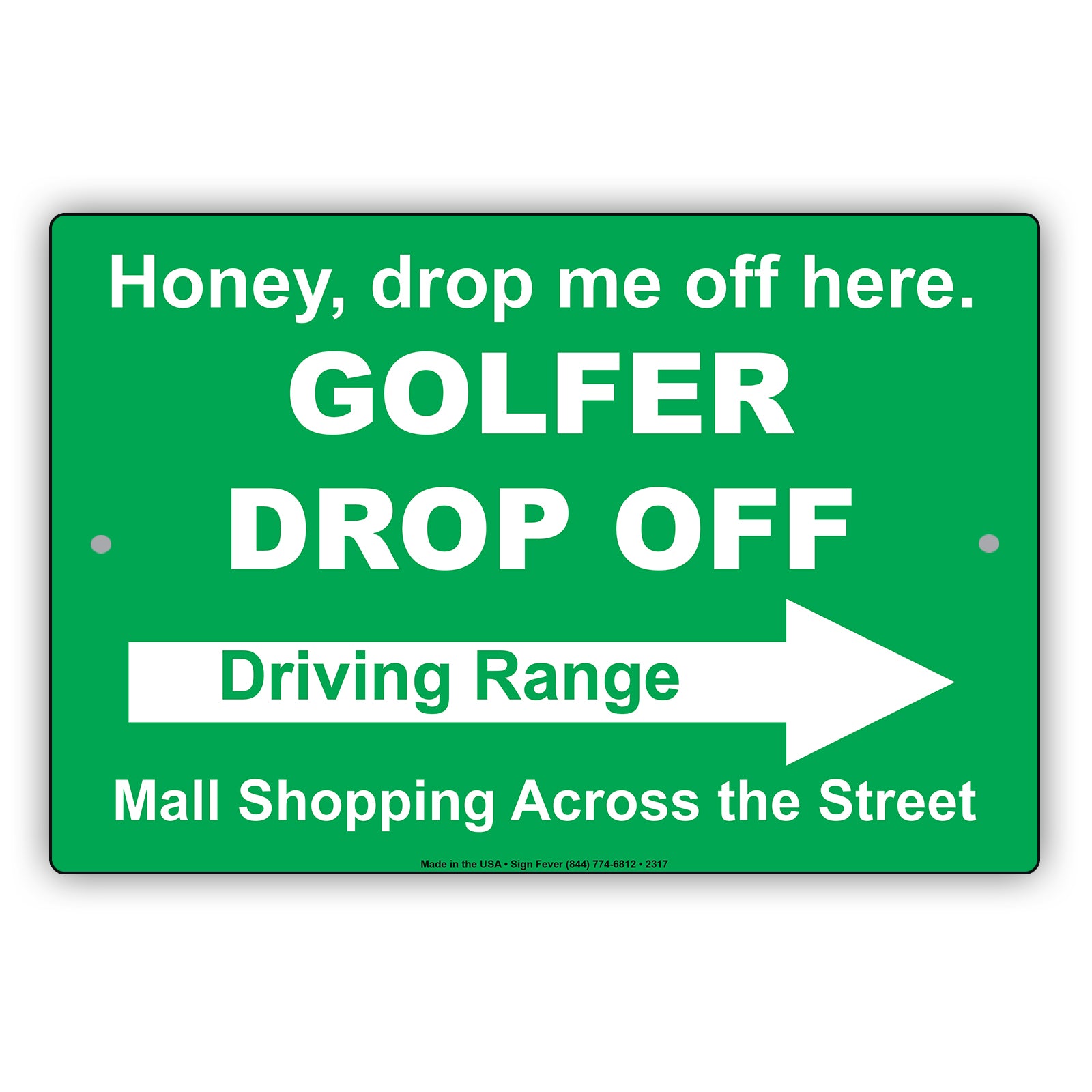 Honey Drop Me Off Here Golfer Drop Off Driving Range Mall Shopping Across The Street Epic Aluminum