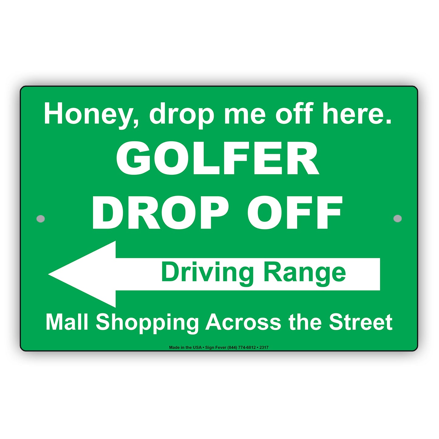 Honey Drop Me Off Here Golfer Drop Off Driving Range Mall Shopping Across The Street Epic Aluminum