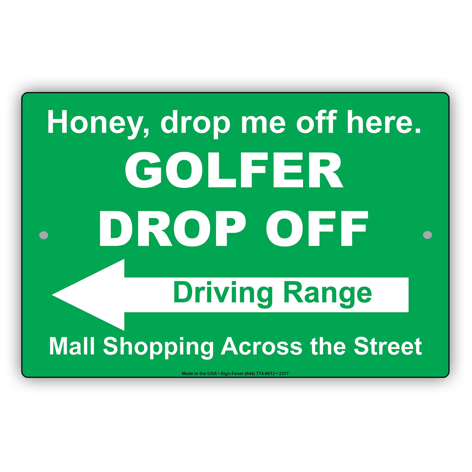 Honey Drop Me Off Here Golfer Drop Off Driving Range Mall Shopping Across The Street Epic Aluminum