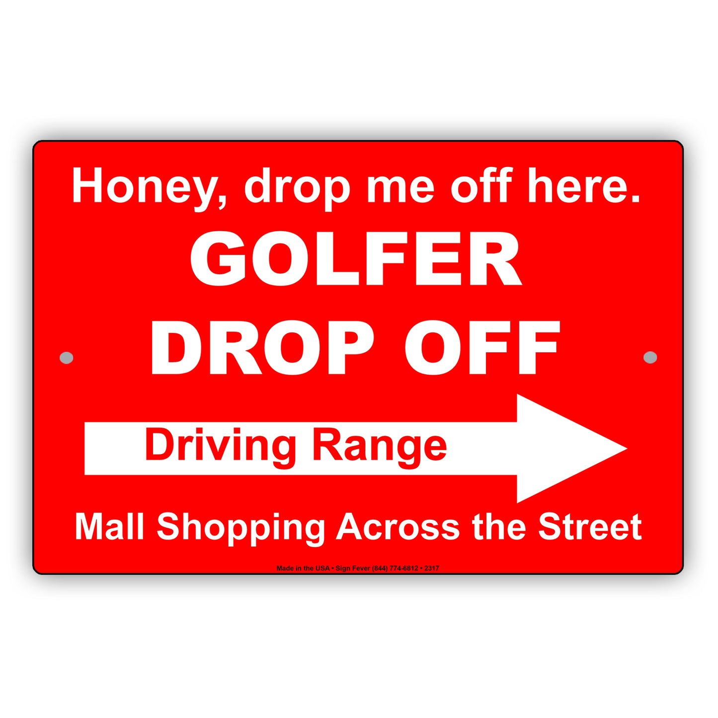 Honey Drop Me Off Here Golfer Drop Off Driving Range Mall Shopping Across The Street Epic Aluminum