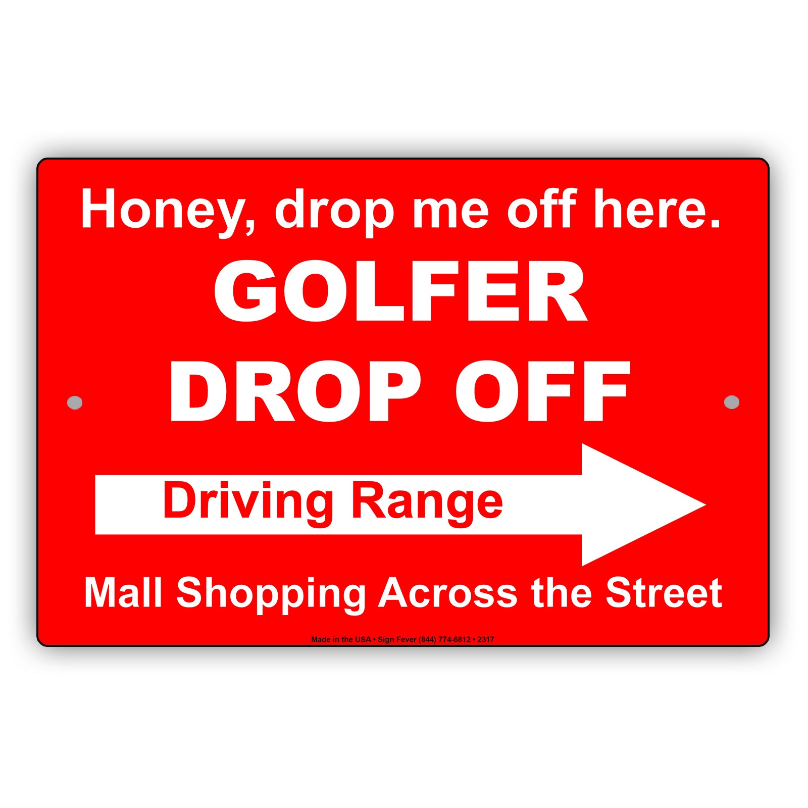 Honey Drop Me Off Here Golfer Drop Off Driving Range Mall Shopping Across The Street Epic Aluminum