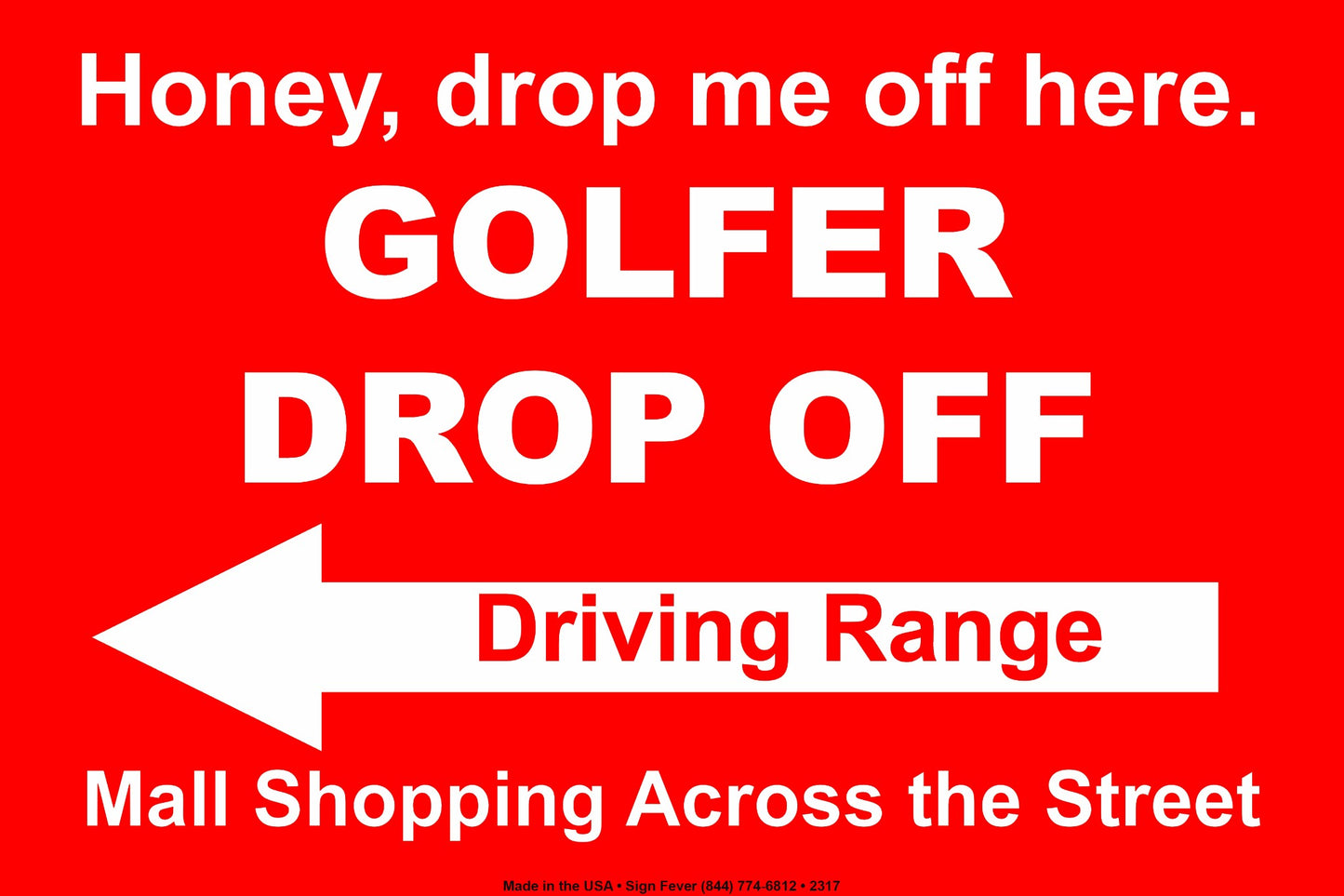 Honey Drop Me Off Here Golfer Drop Off Driving Range Mall Shopping Across The Street Epic Aluminum