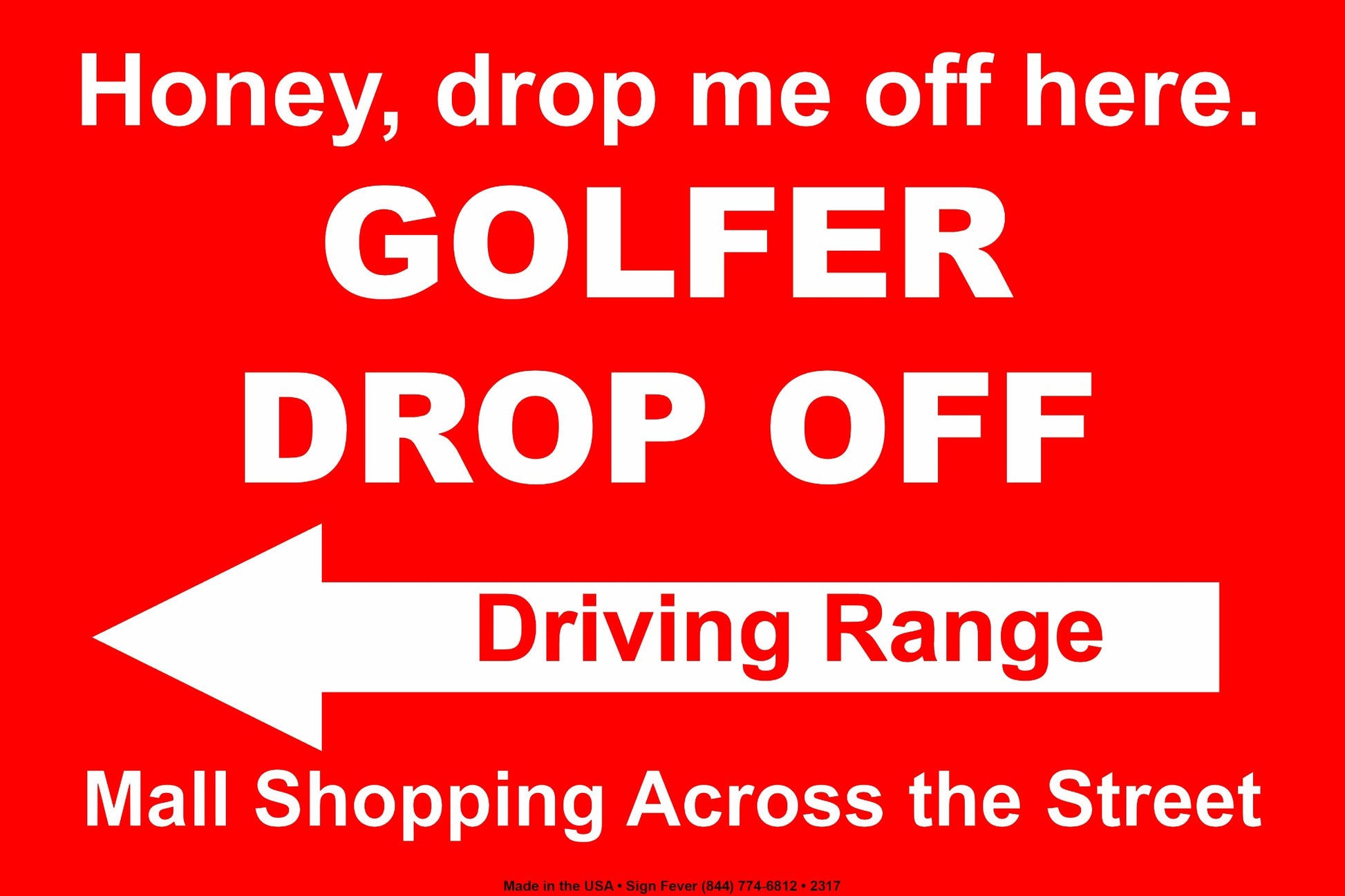 Honey Drop Me Off Here Golfer Drop Off Driving Range Mall Shopping Across The Street Epic Aluminum