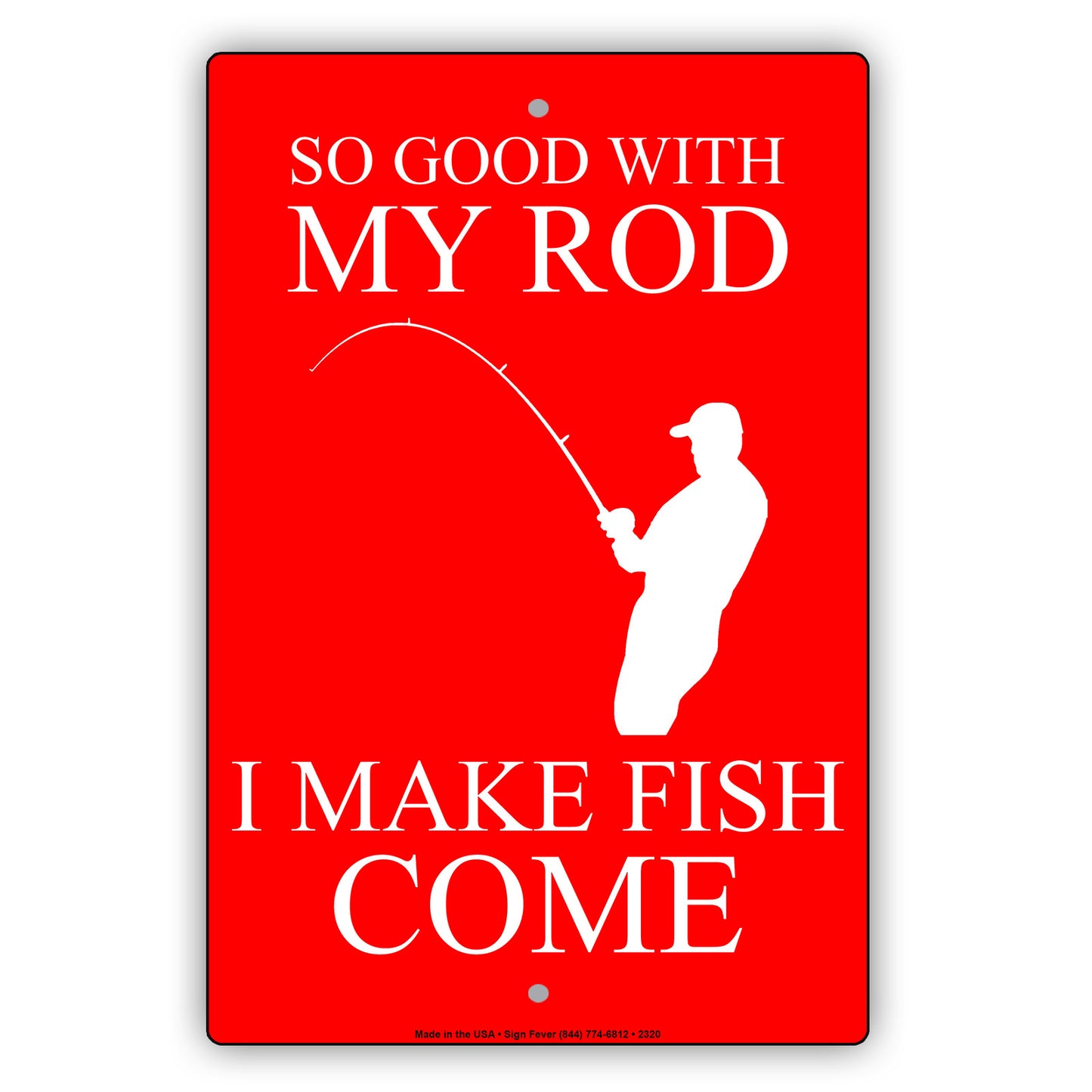 So Good With My Rod I Make Fish Come Fishing Enthusiast Hilarious Epic Funny Novelty Alert Aluminum