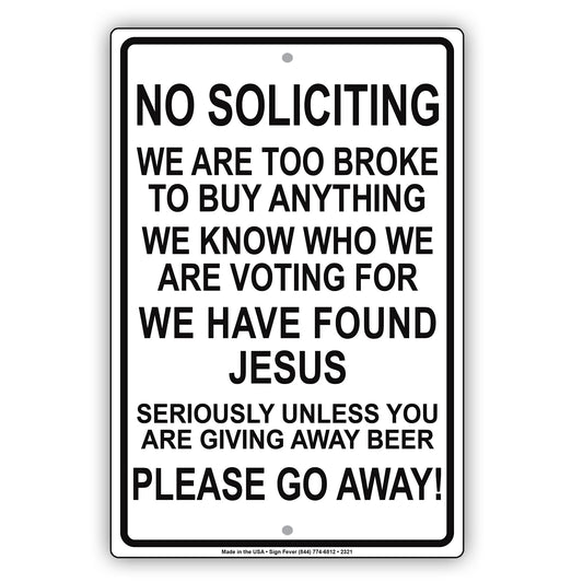 No Soliciting We Are To Broke To Buy Anything We Know Who We Are Voting For We Have Found Jesus Please Go Away Alert Aluminum Metal Streer Sign Plate