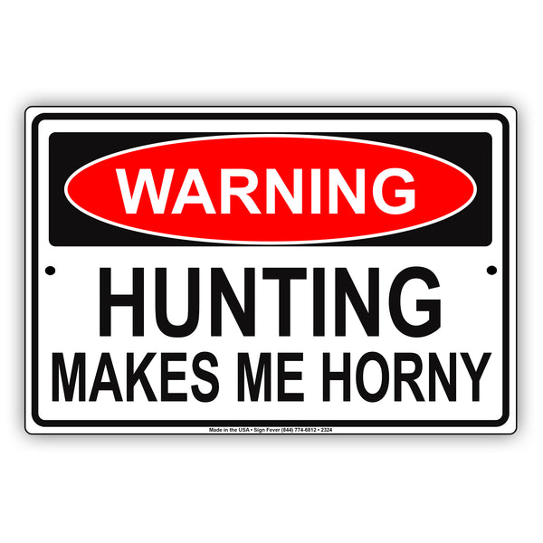Warning Hunting Makes Me Horny Sign Sign Fever 