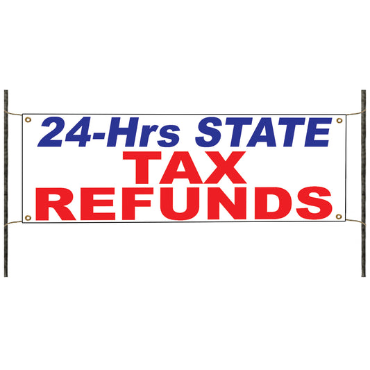 24-Hrs State Tax Refunds Vinyl Banner Sign
