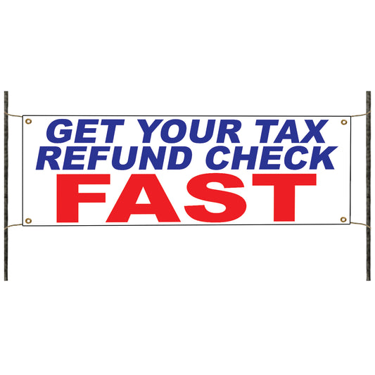 Get your Tax Refund Check Fast Vinyl Banner Sign