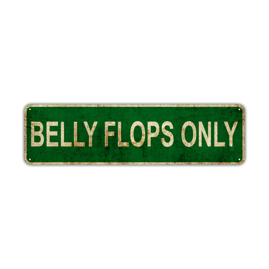 Belly Flops Only Vintage Retro Street Novelty Sign Rustic Metal Aluminum Decor Wall Man Shop Cave Bar Gift