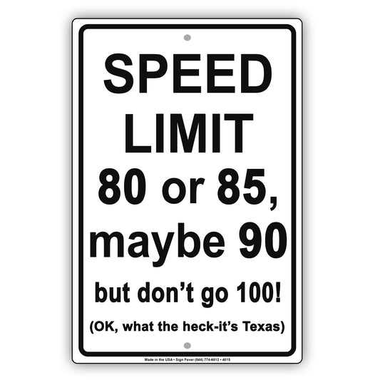 Speed Limit 80 or 85 Maybe 90 But Don't Go 100! OK What The Heck It's Texas Humor Aluminum