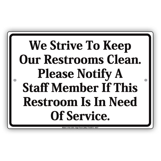 We Strive To Keep Our Restrooms Clean Please Notify Staff If Restroom Is In Need Aluminum Sign