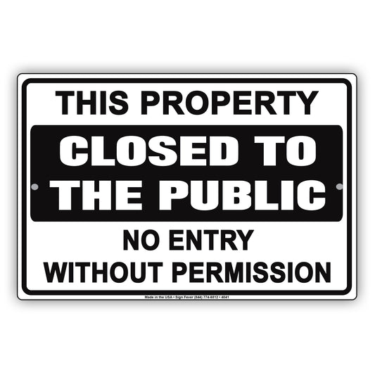 This Property Closed To The Public No Entry Without Permission Warning Caution Notice Aluminum