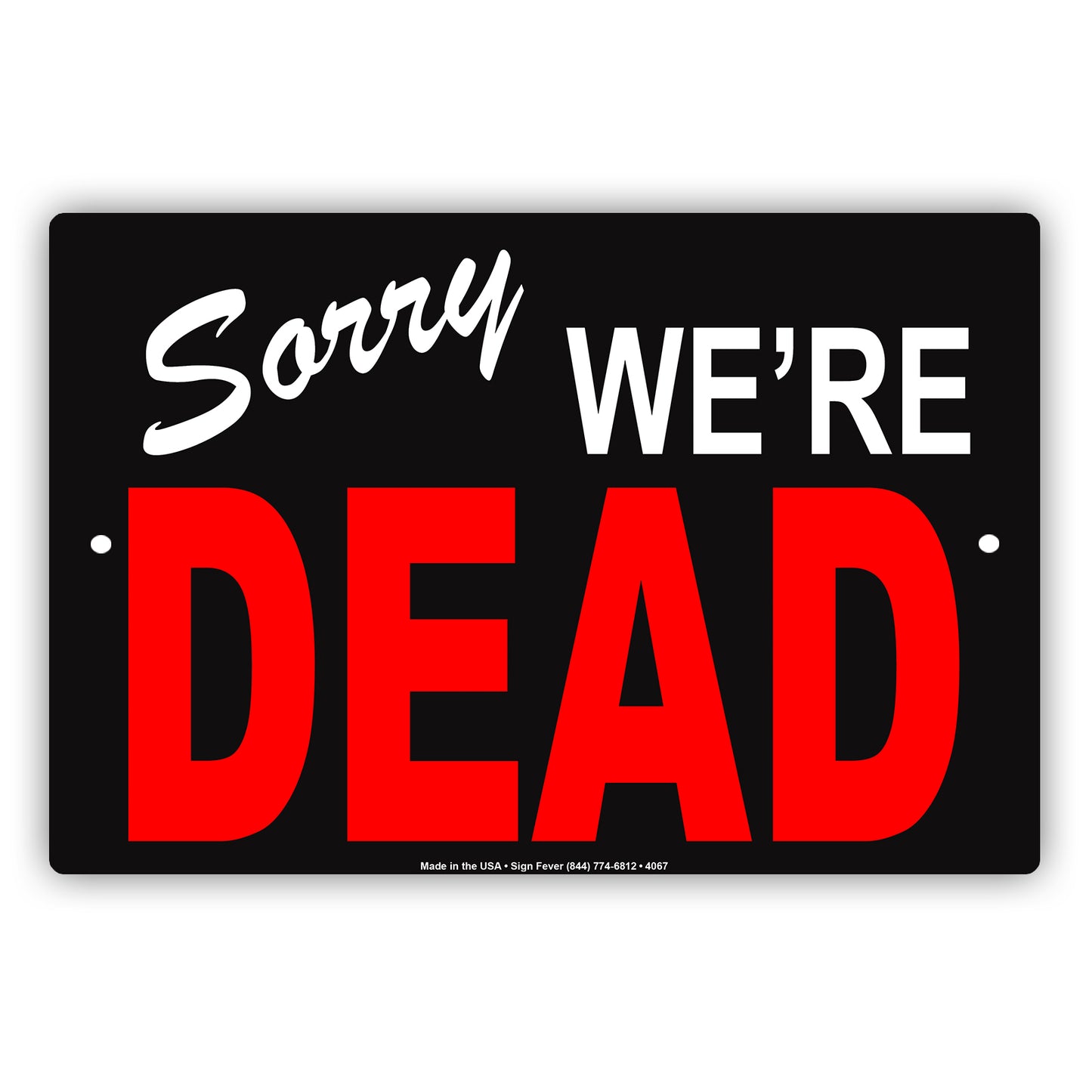 Sorry We're Dead Ridiculous Humor Gag Funny Caution Alert Warning Notice Aluminum