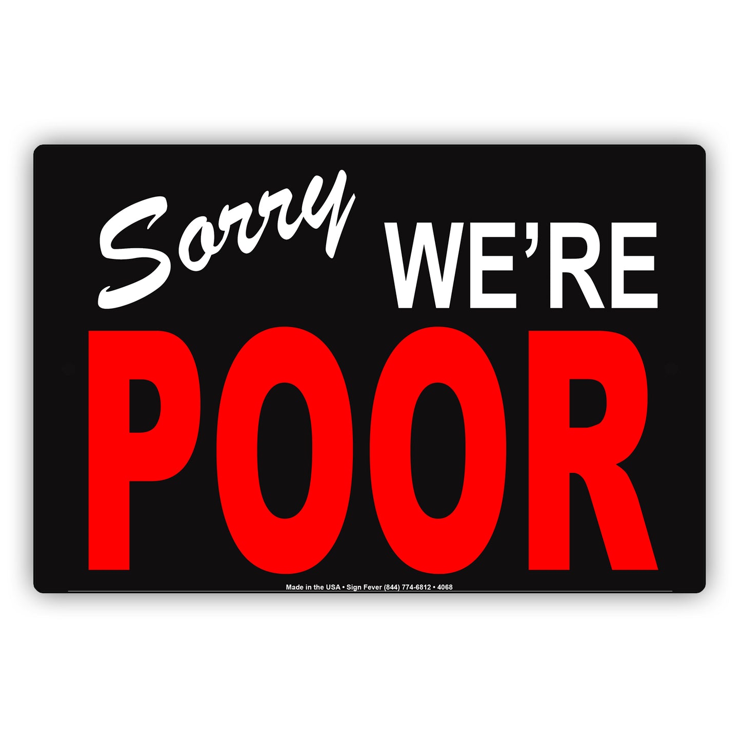 Sorry We're Poor Ridiculous Humor Gag Funny Caution Alert Warning Notice Aluminum