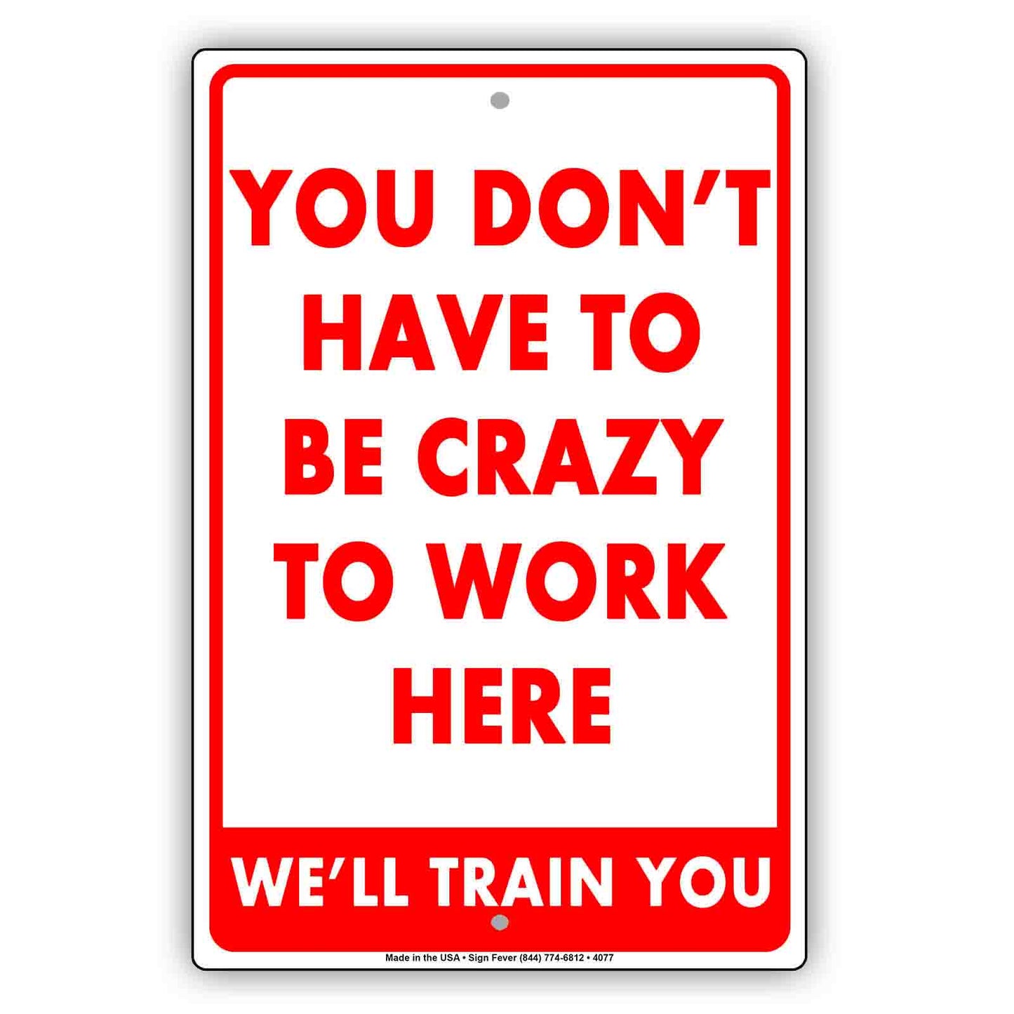 You Don't Have To Be Crazy To Work Here we'll Train You Funny Gags Novelty Caution Alert