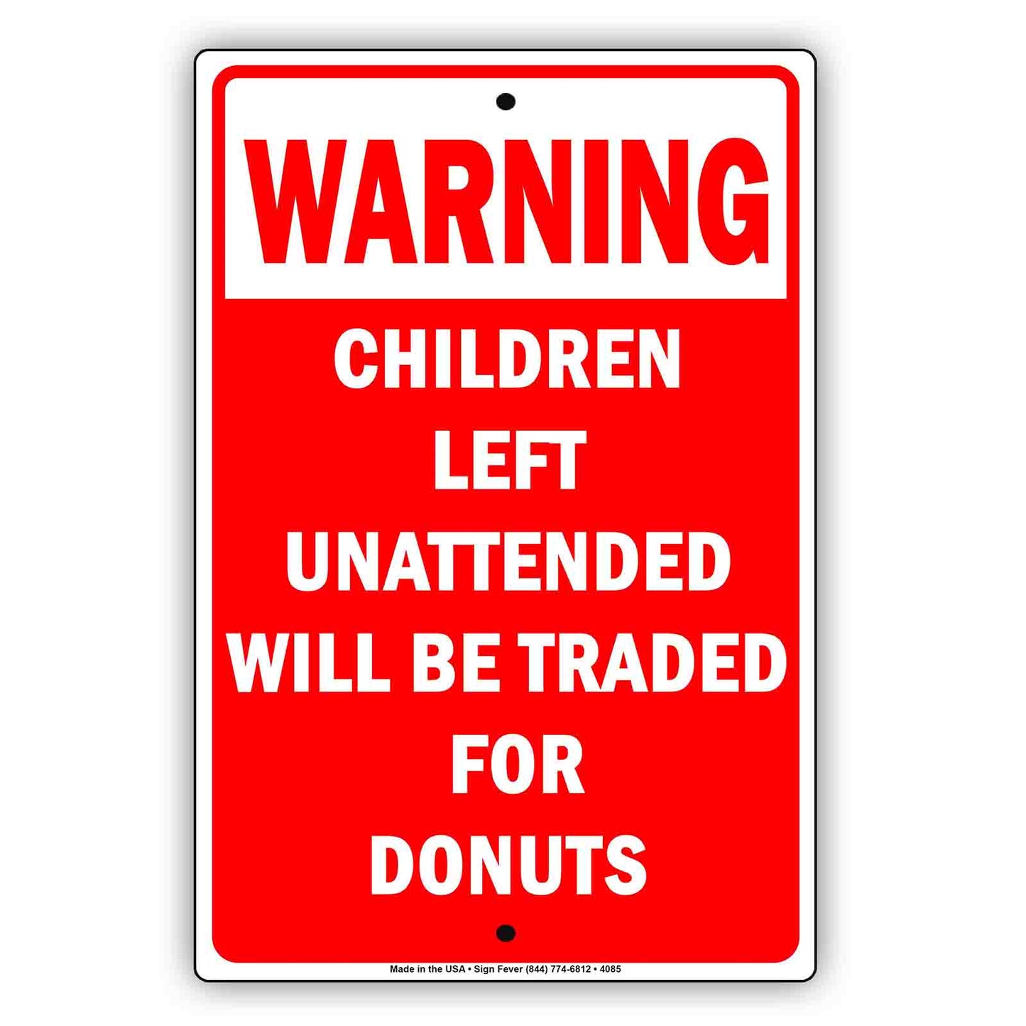 Warning Children Left Unattended Will Be Traded For Donuts With Humor Funny Warning Aluminum