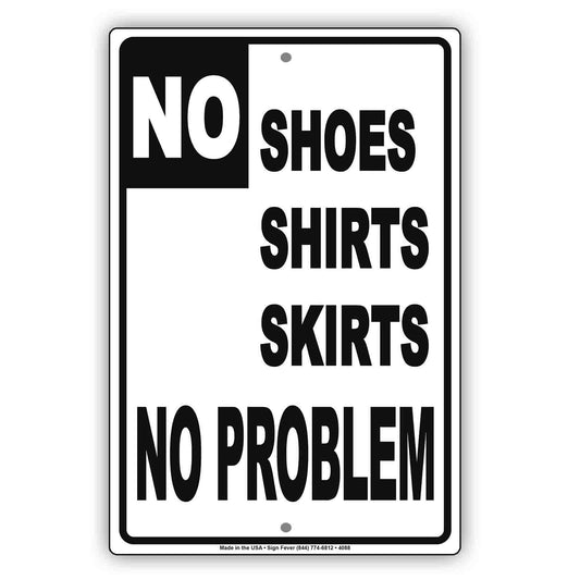 No Shoes Shirts  Skirts No Problem With Graphic Ridiculous Humor Funny Warning Notice Aluminum