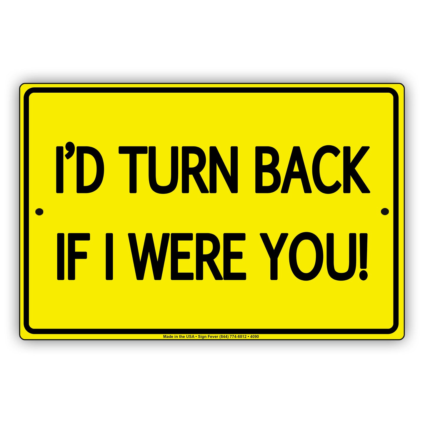 I'D Turn Back If I were You! With Graphic Ridiculous Humor Funny Warning Notice Aluminum