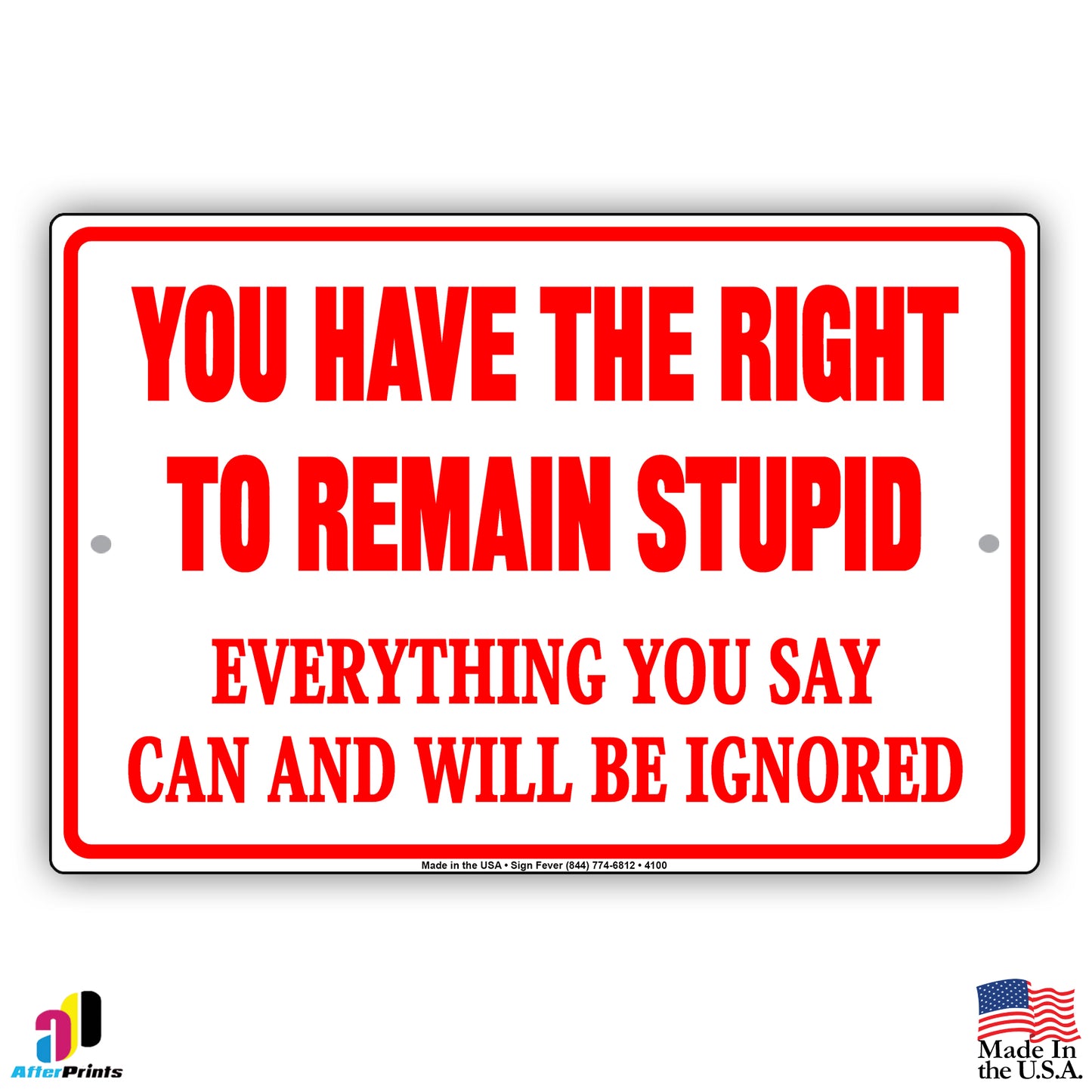You Have The Right To Remain Stupid Everything You Say Can And Will Be Ignored Humor Funny Aluminum