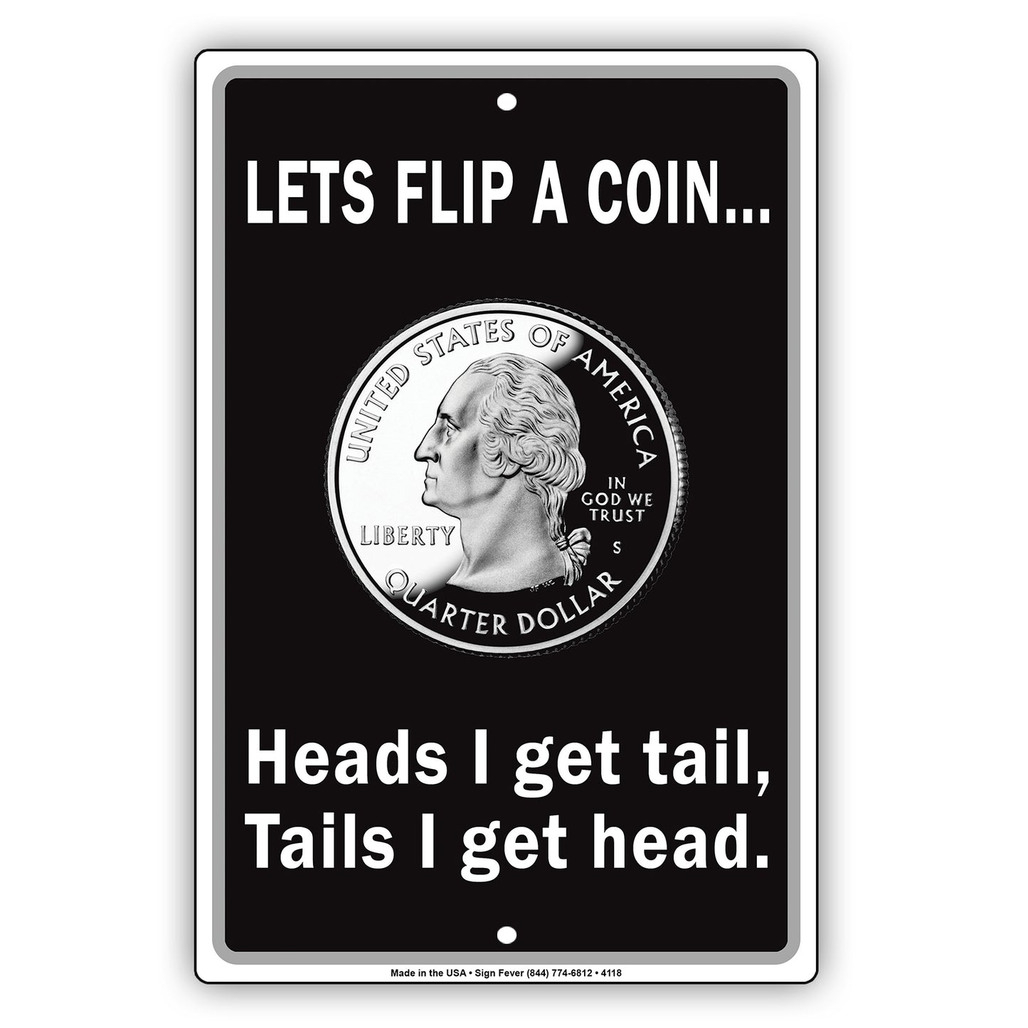 Lets Flip A Coin... Heads I Get Tail, Tails I Get Head, With Graphic Ridiculous Humor Aluminum