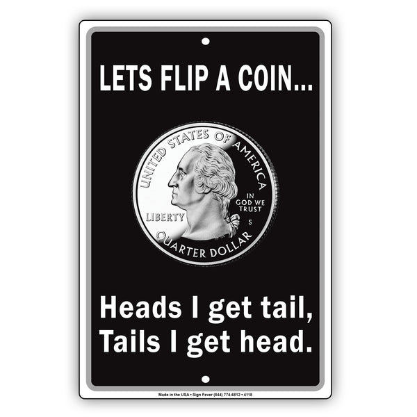 Lets Flip A Coin Heads I Get Tail Tails I Get Head Sign Sign