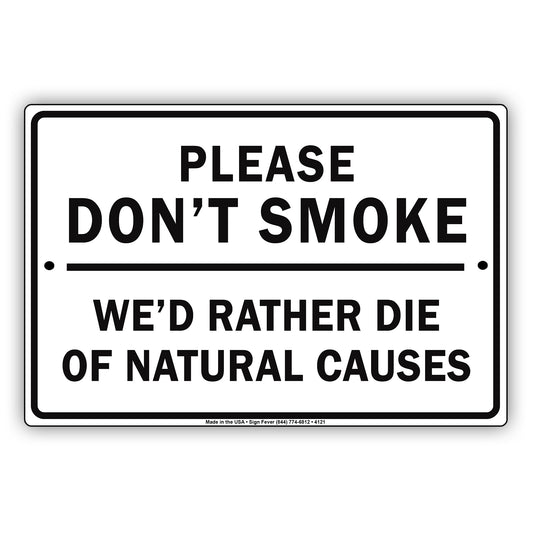 Please Don't Smoke We'd Rather Die Of Natural Causes With Graphic Ridiculous Humor Jokes Aluminum Sign
