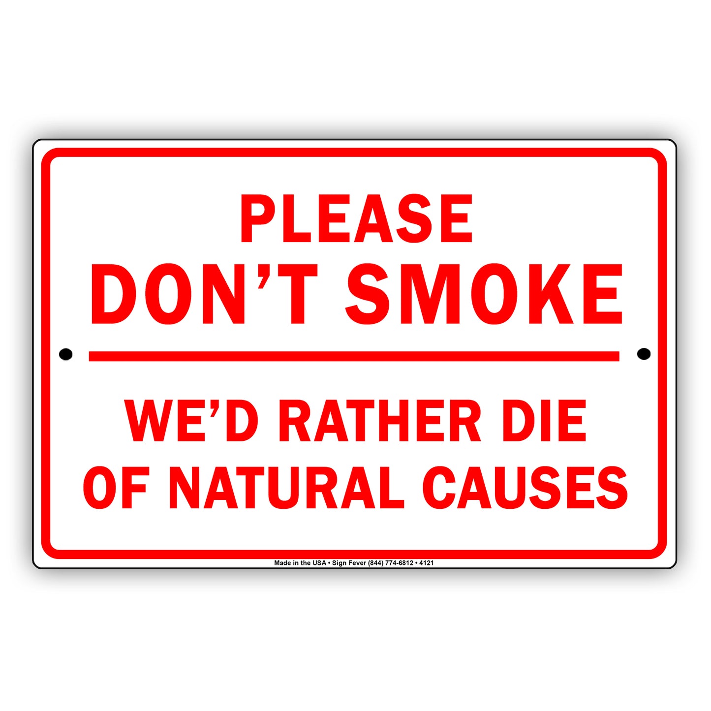 Please Don't Smoke We'd Rather Die Of Natural Causes With Graphic Ridiculous Humor Jokes Aluminum Sign