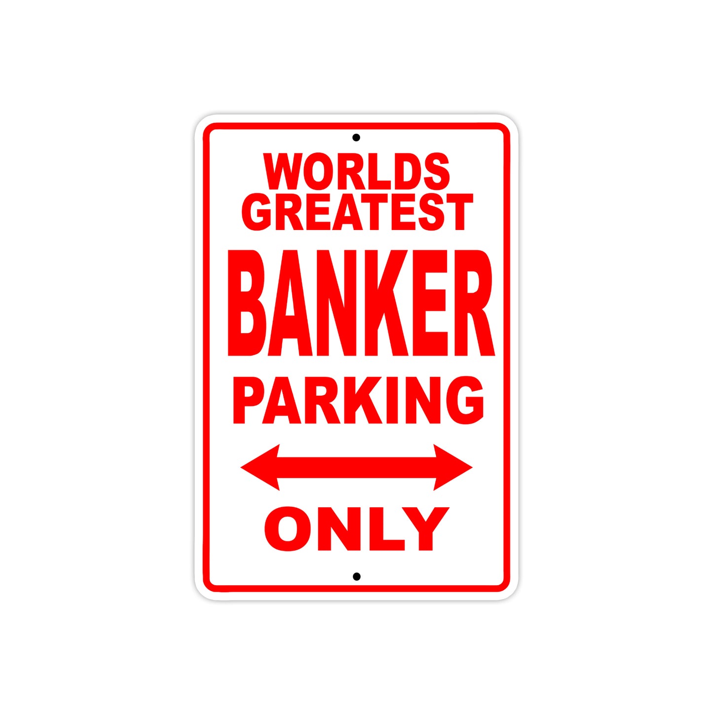 World Greatest Banker Parking Only With Humor Jokes Funny Gags Novelty Caution Warning Aluminum