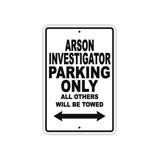 Arson Investigator Parking Only All Others Will Be Towed With Novelty Caution Warning Aluminum Sings