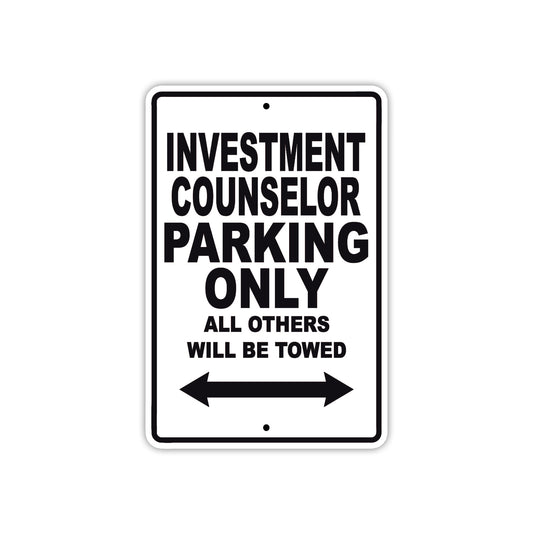 Investment Counselor Parking Only All Others Will Be Towed With Novelty Warning Aluminum Sings