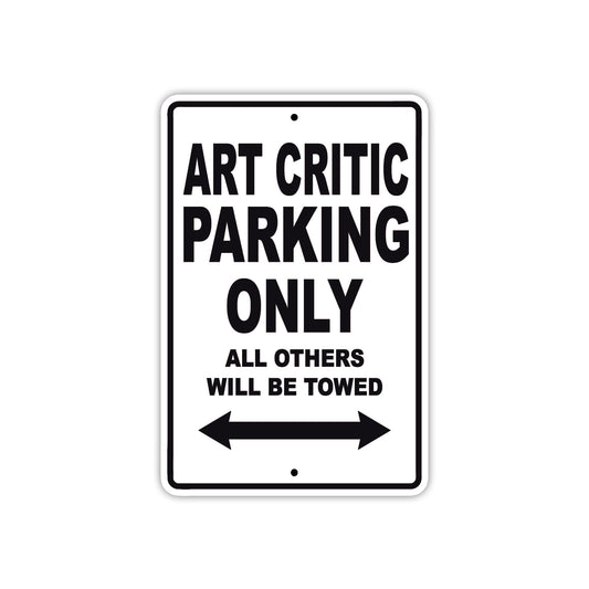 Art Critic Parking Only All Others Will Be Towed With Novelty Caution Alert Warning Aluminum Sings