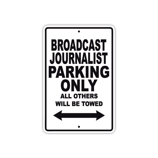 Broadcast Journalist Parking Only All Others Will Be Towed With Novelty Warning Aluminum Sings