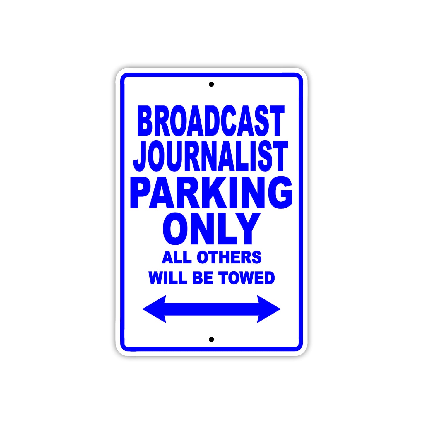 Broadcast Journalist Parking Only All Others Will Be Towed With Novelty Warning Aluminum Sings