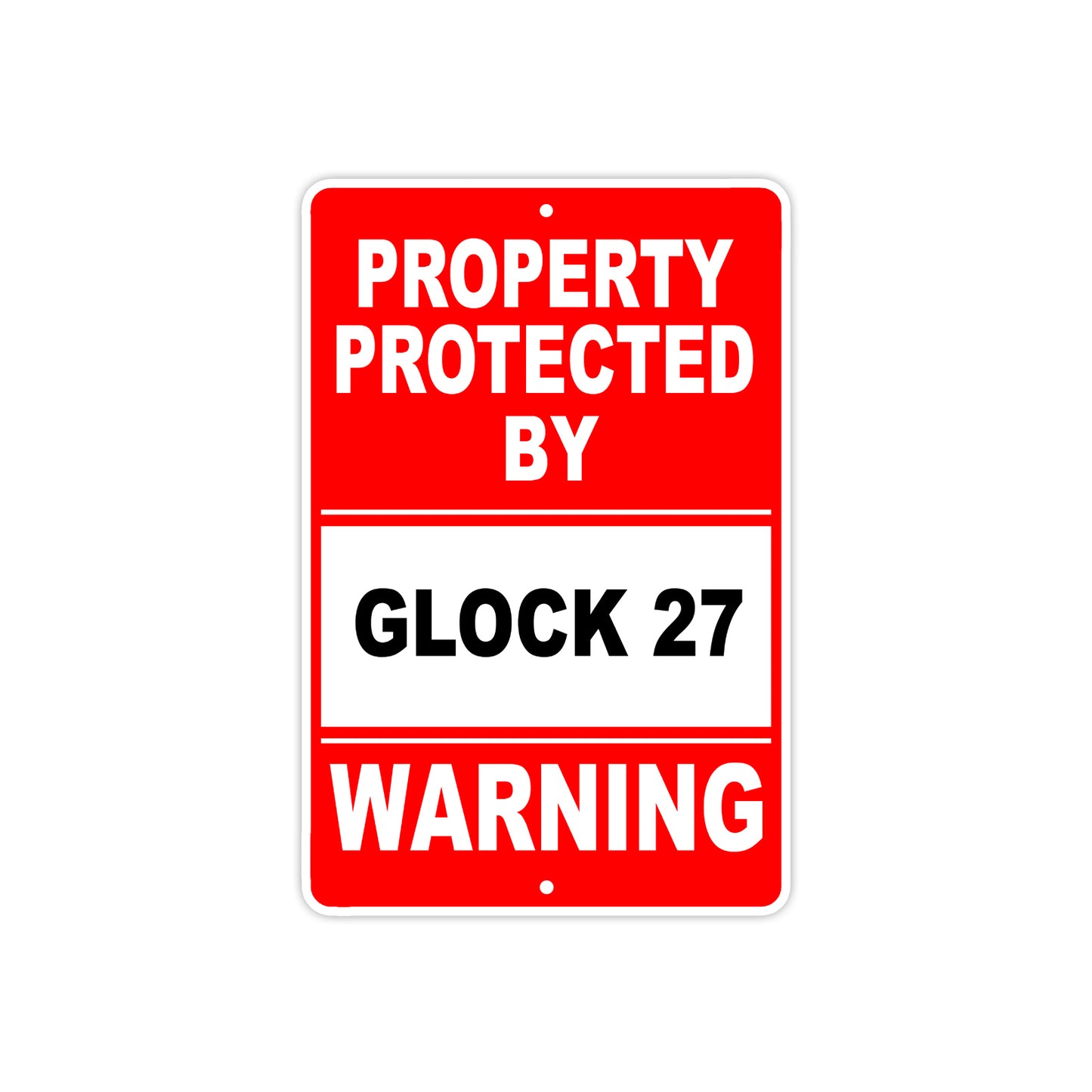 Property Protected by Glock 27 Gun Pistol Rifle Revolver Warning Aluminum Metal Plate Sign
