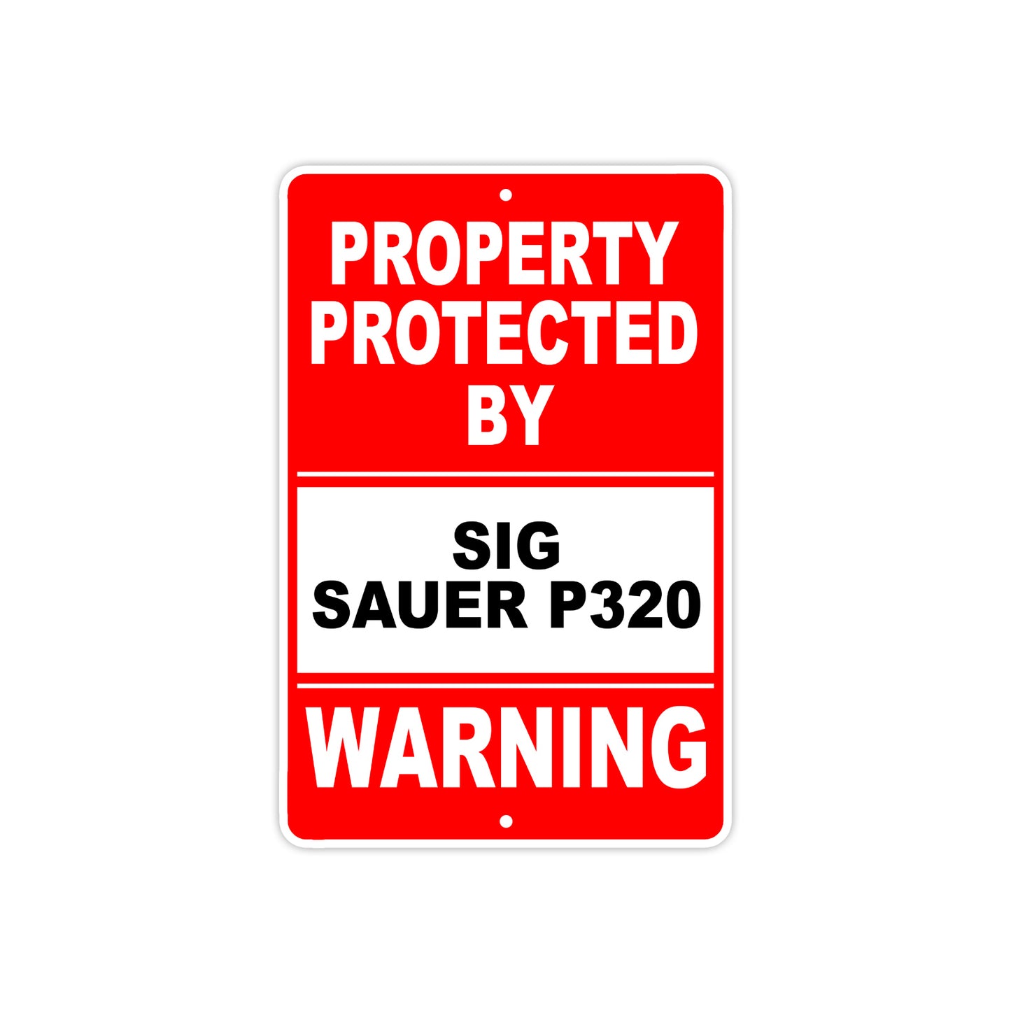 Property Protected by Sig-Sauer P320 Gun Pistol Rifle Revolver Warning Aluminum Metal Plate Sign