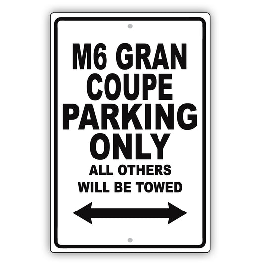 Bmw M6 Gran Coupe Parking Only All Others Will Be Towed Aluminum Decor Garage Sign
