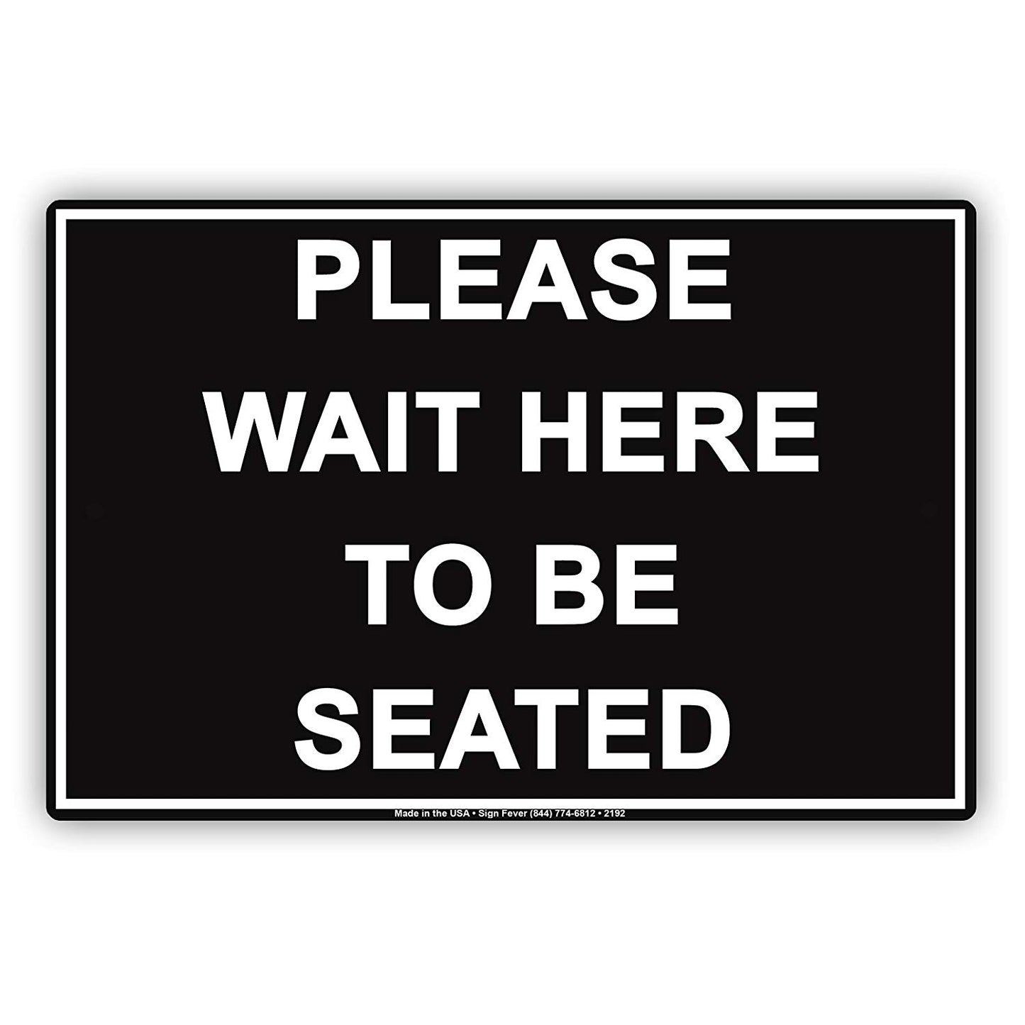 Please Wait Here To Be Seated Courtesy Customer Service Alert Caution Warning Notice Aluminum